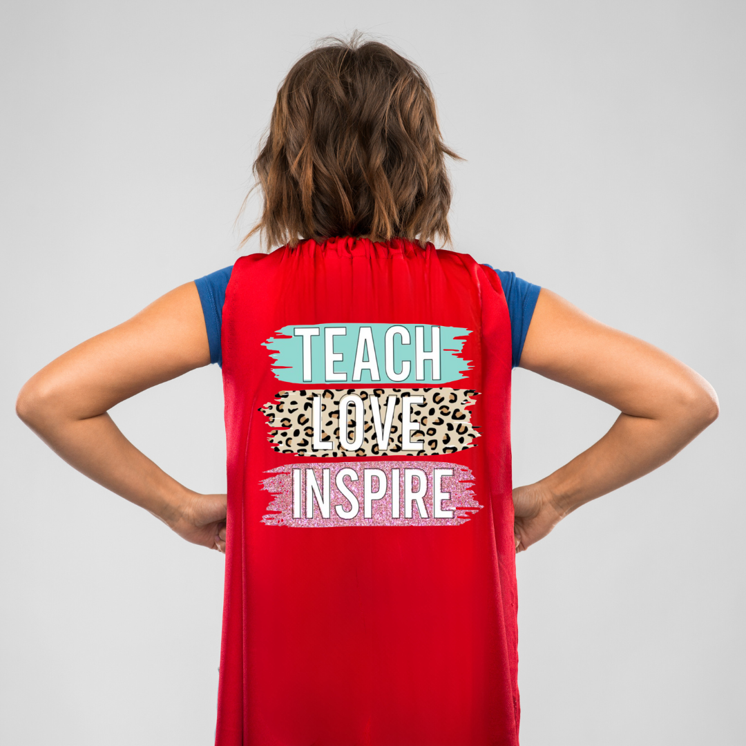 Teacher Cape - Teach Love Inspire